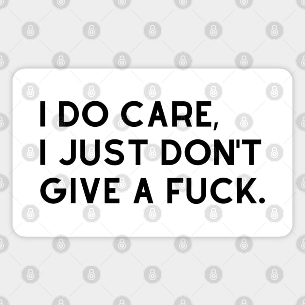 I Do Care I Just Dont Give A Fuck. Funny Sweary. Magnet by That Cheeky Tee